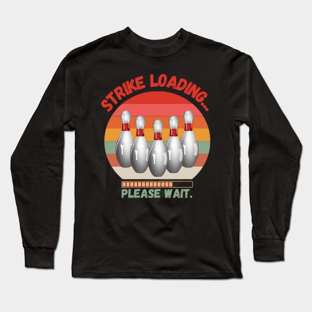 Strike loading please wait Funny bowling Long Sleeve T-Shirt by JustBeSatisfied